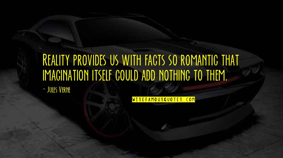 Facts Imagination Quotes By Jules Verne: Reality provides us with facts so romantic that Facts Imagination Quotes By Jules Verne: Reality provides us with facts so romantic that