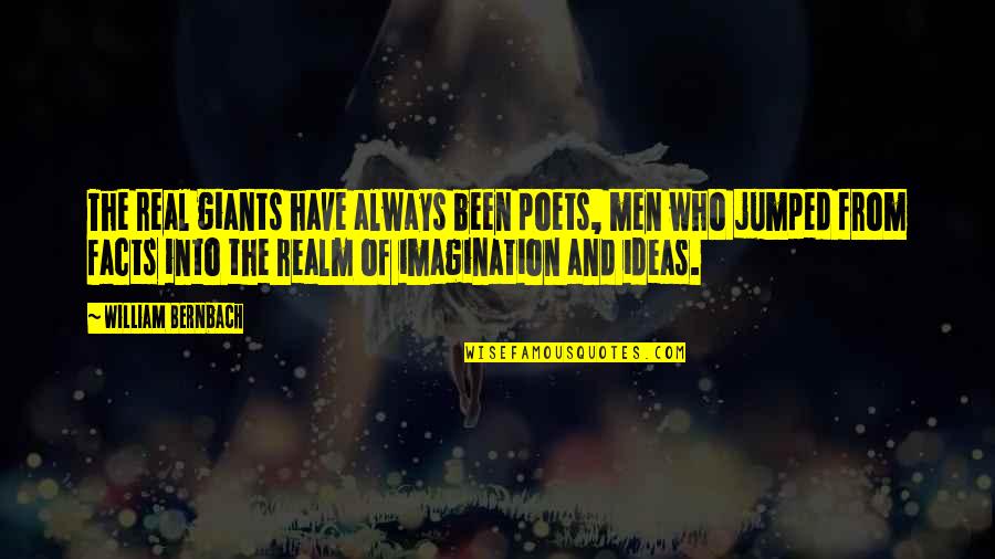 Facts Imagination Quotes By William Bernbach: The real giants have always been poets, men Facts Imagination Quotes By William Bernbach: The real giants have always been poets, men