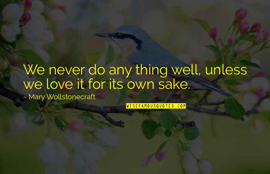 Facts In Urdu Quotes By Mary Wollstonecraft: We never do any thing well, unless we Facts In Urdu Quotes By Mary Wollstonecraft: We never do any thing well, unless we