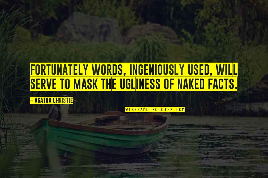 Facts Not Words Quotes By Agatha Christie: Fortunately words, ingeniously used, will serve to mask