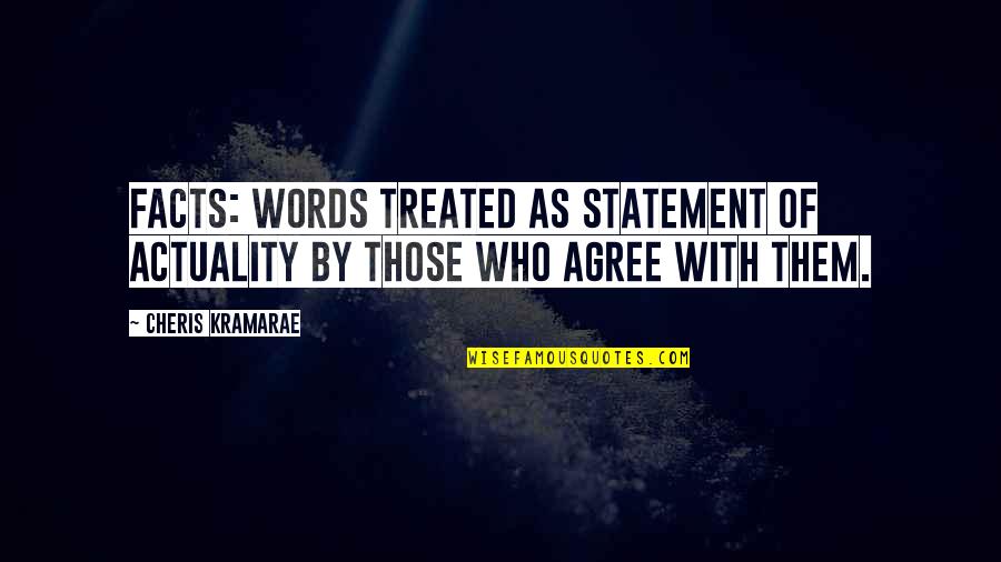 Facts Not Words Quotes By Cheris Kramarae: Facts: Words treated as statement of actuality by
