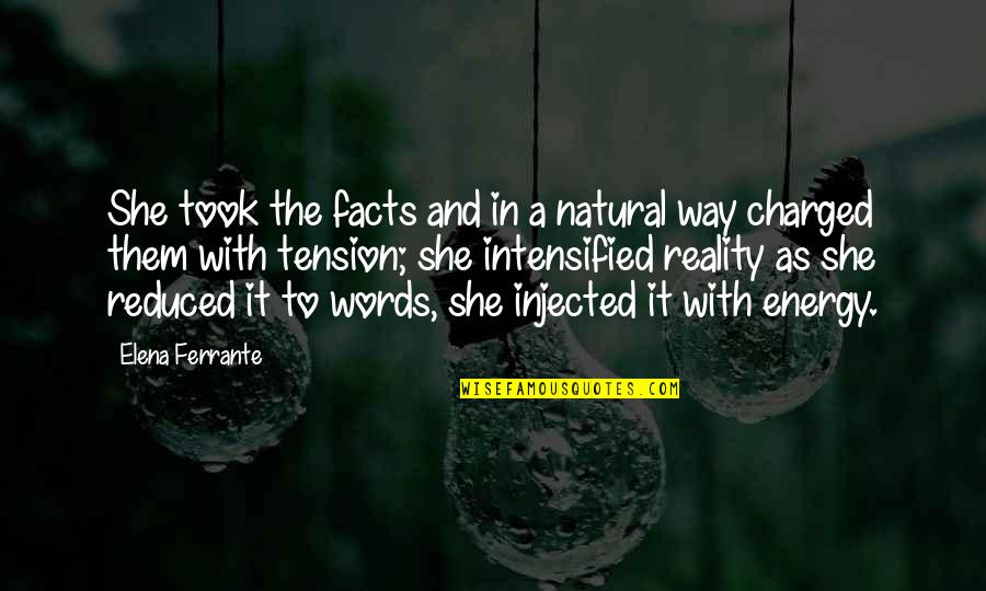 Facts Not Words Quotes By Elena Ferrante: She took the facts and in a natural