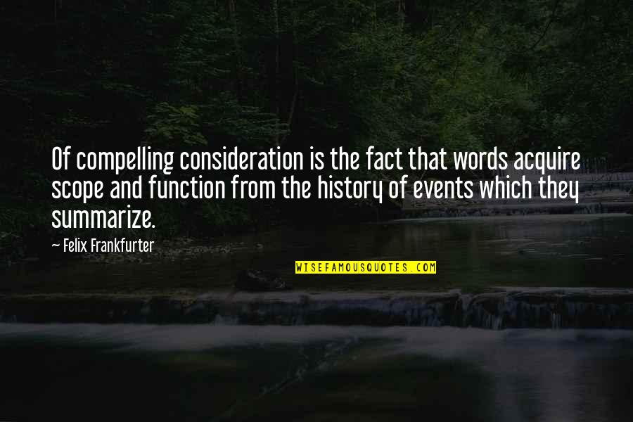 Facts Not Words Quotes By Felix Frankfurter: Of compelling consideration is the fact that words