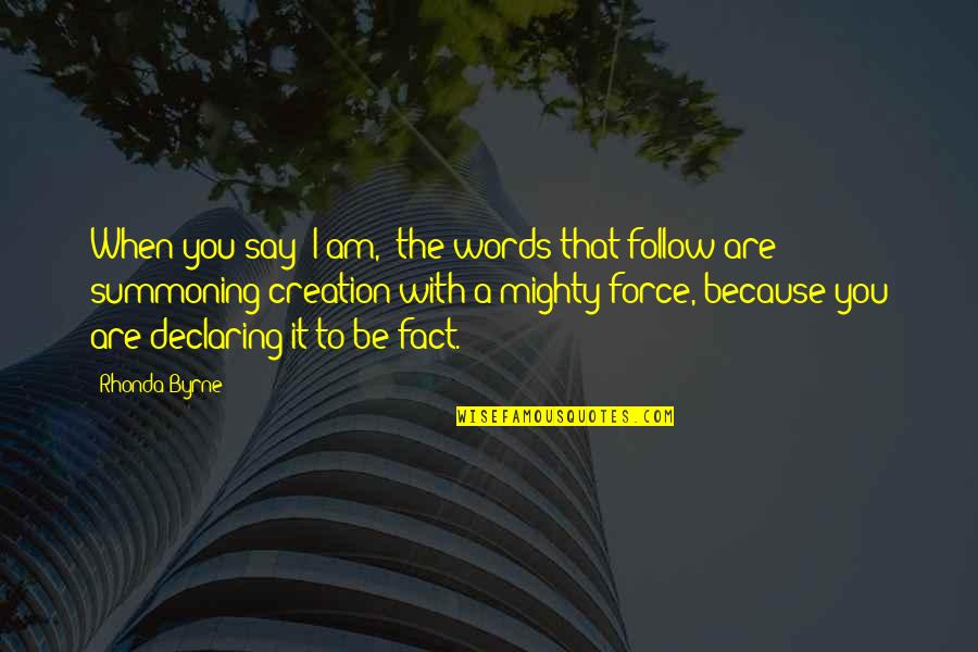 Facts Not Words Quotes By Rhonda Byrne: When you say "I am," the words that