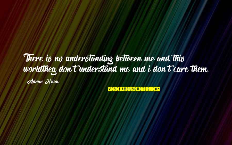 Facts Of Life Quote Quotes By Adnan Khan: There is no understanding between me and this Facts Of Life Quote Quotes By Adnan Khan: There is no understanding between me and this
