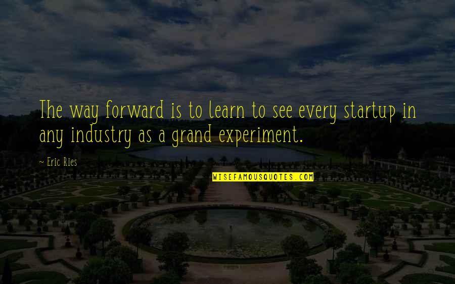 Facts Of Life Quote Quotes By Eric Ries: The way forward is to learn to see