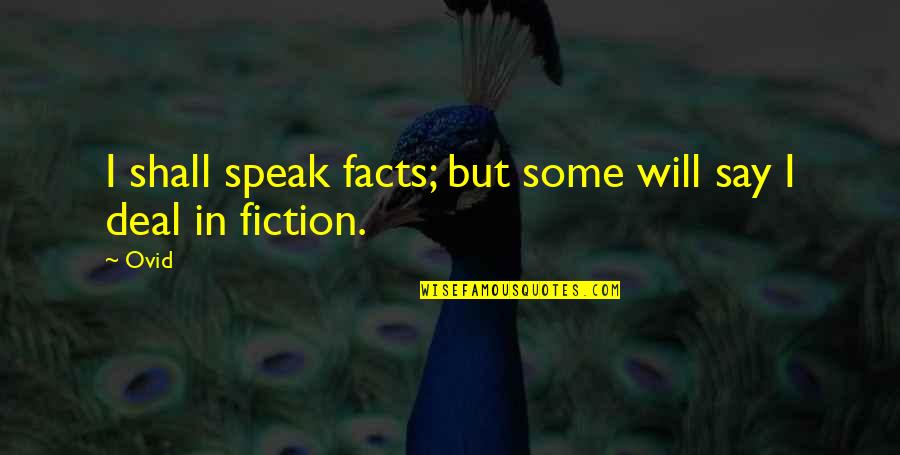 Facts To Say Quotes By Ovid: I shall speak facts; but some will say