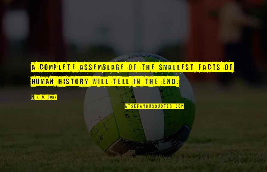 Facts To Tell Quotes By J. B. Bury: A complete assemblage of the smallest facts of