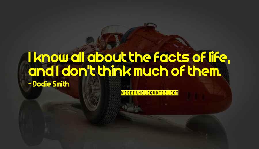 Facts To Think Quotes By Dodie Smith: I know all about the facts of life,