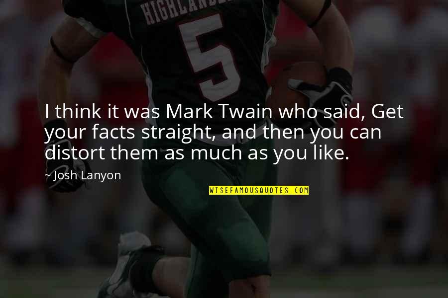 Facts To Think Quotes By Josh Lanyon: I think it was Mark Twain who said,