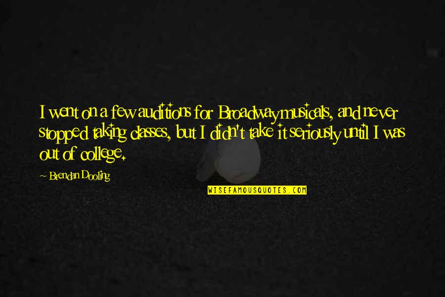 Facts Vs Emotions Quotes By Brendan Dooling: I went on a few auditions for Broadway Facts Vs Emotions Quotes By Brendan Dooling: I went on a few auditions for Broadway