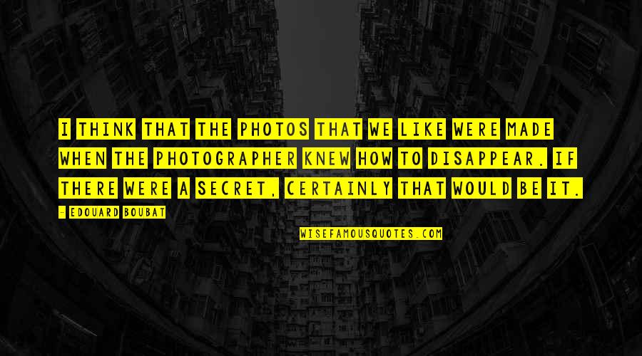 Facts Vs Emotions Quotes By Edouard Boubat: I think that the photos that we like Facts Vs Emotions Quotes By Edouard Boubat: I think that the photos that we like