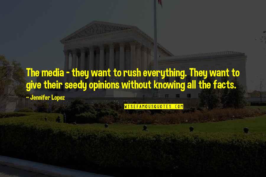 Facts Vs Opinions Quotes By Jennifer Lopez: The media - they want to rush everything.