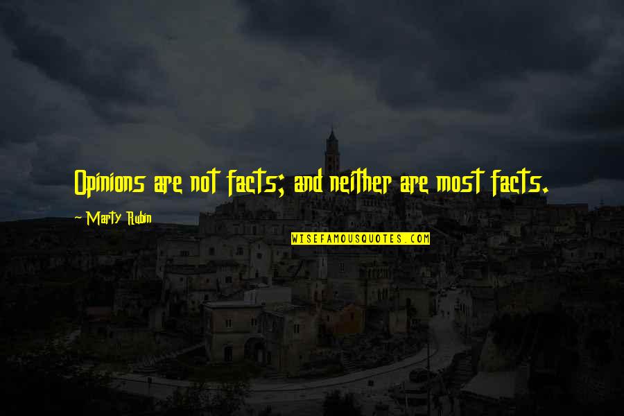 Facts Vs Opinions Quotes By Marty Rubin: Opinions are not facts; and neither are most