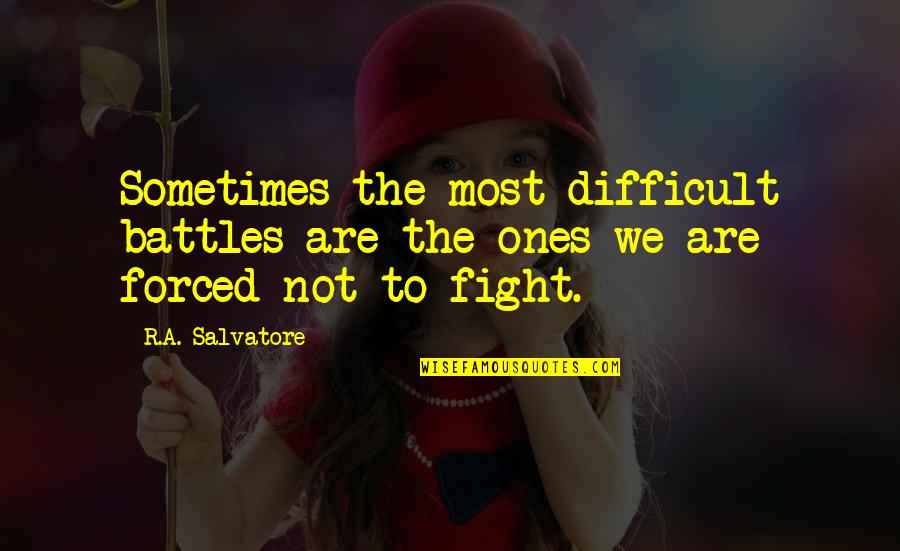Facts What Does It Mean Quotes By R.A. Salvatore: Sometimes the most difficult battles are the ones