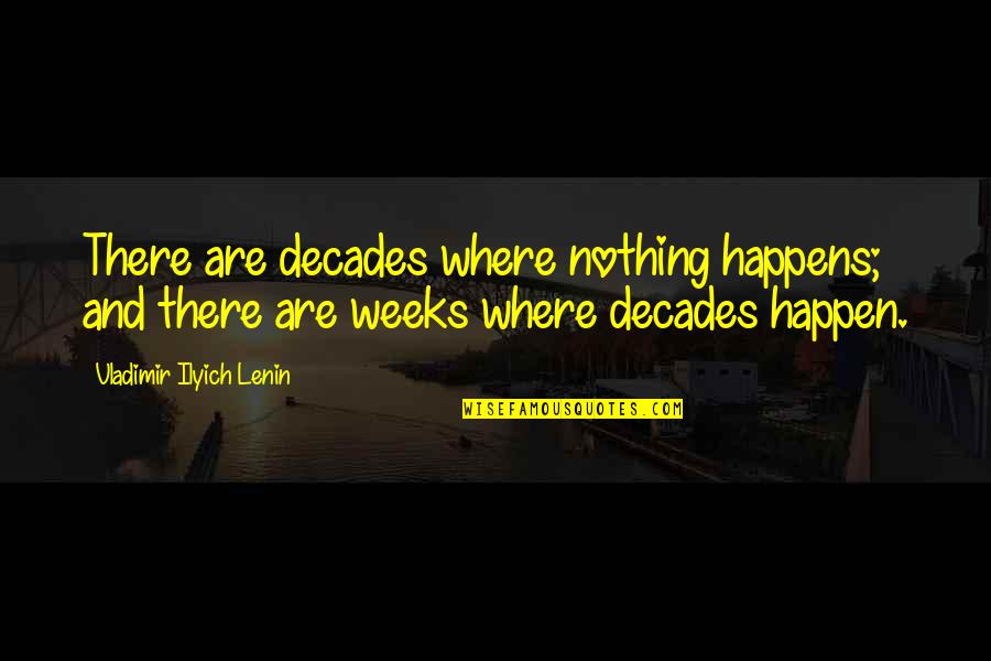 Facts What Does It Mean Quotes By Vladimir Ilyich Lenin: There are decades where nothing happens; and there Facts What Does It Mean Quotes By Vladimir Ilyich Lenin: There are decades where nothing happens; and there