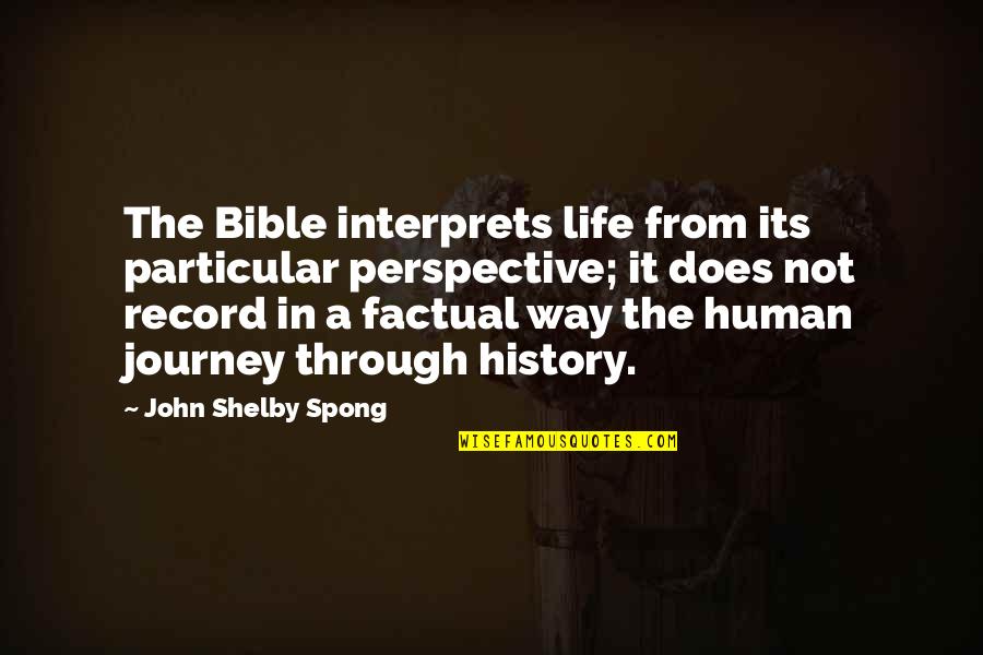 Factual Life Quotes By John Shelby Spong: The Bible interprets life from its particular perspective;