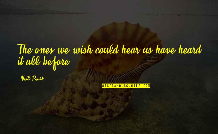 Factuality Quotes By Neil Peart: The ones we wish could hear us have