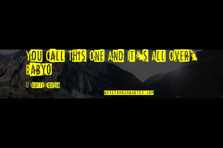 Factualness Book Quotes By Scotty Nguyen: You Call This One And It's All Over, Factualness Book Quotes By Scotty Nguyen: You Call This One And It's All Over,
