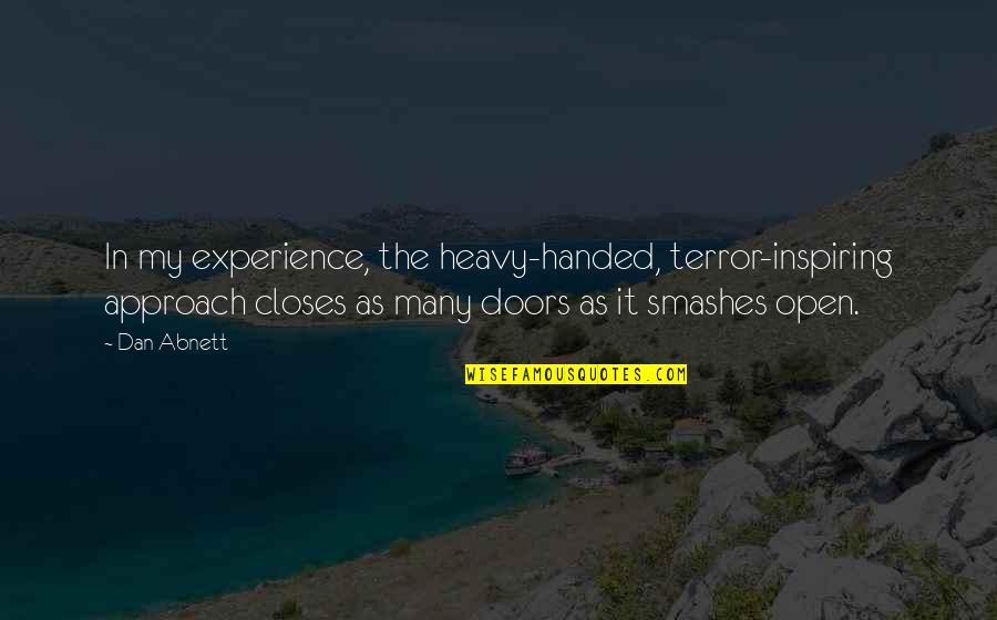 Factualness Quotes By Dan Abnett: In my experience, the heavy-handed, terror-inspiring approach closes Factualness Quotes By Dan Abnett: In my experience, the heavy-handed, terror-inspiring approach closes