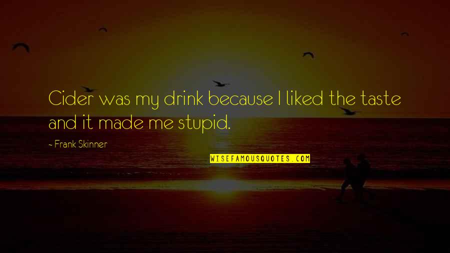 Factualness Quotes By Frank Skinner: Cider was my drink because I liked the