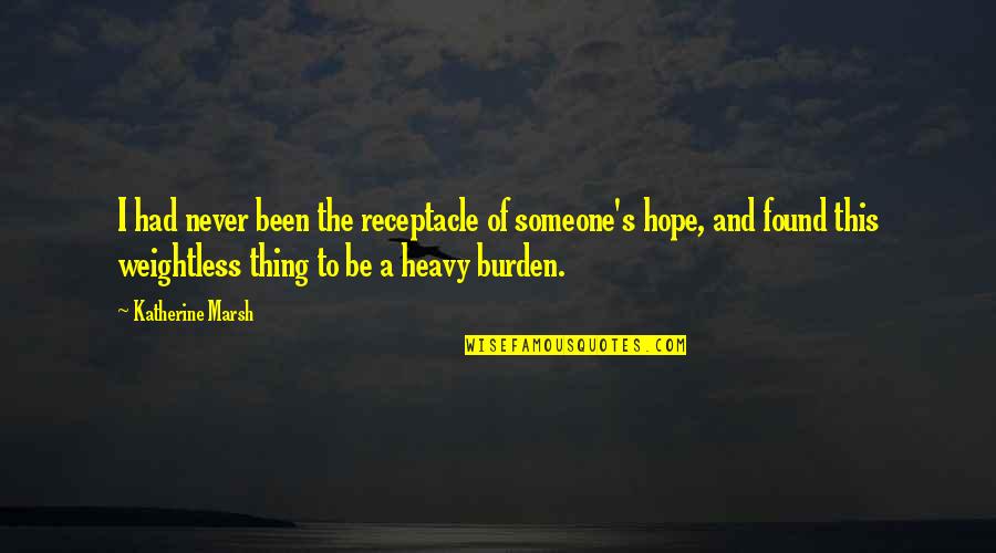 Factum Probans Quotes By Katherine Marsh: I had never been the receptacle of someone's