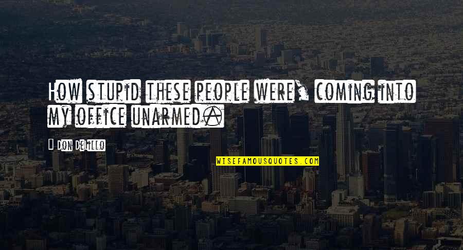 Factum Quotes By Don DeLillo: How stupid these people were, coming into my