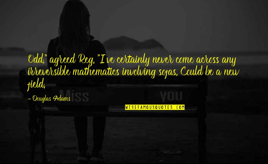 Factusistemas Quotes By Douglas Adams: Odd," agreed Reg. "I've certainly never come across Factusistemas Quotes By Douglas Adams: Odd," agreed Reg. "I've certainly never come across