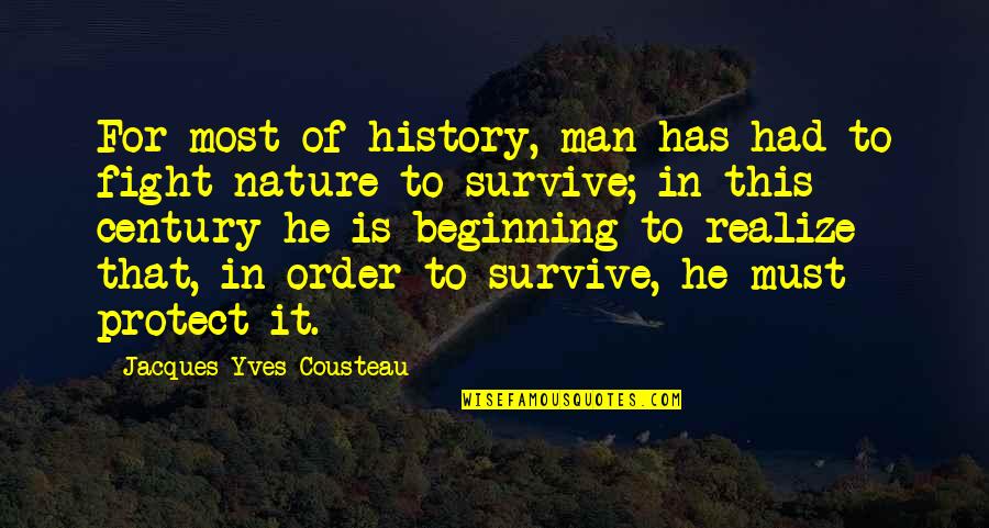 Factz Quotes By Jacques-Yves Cousteau: For most of history, man has had to Factz Quotes By Jacques-Yves Cousteau: For most of history, man has had to