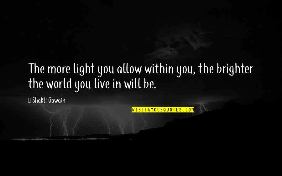 Factz Quotes By Shakti Gawain: The more light you allow within you, the
