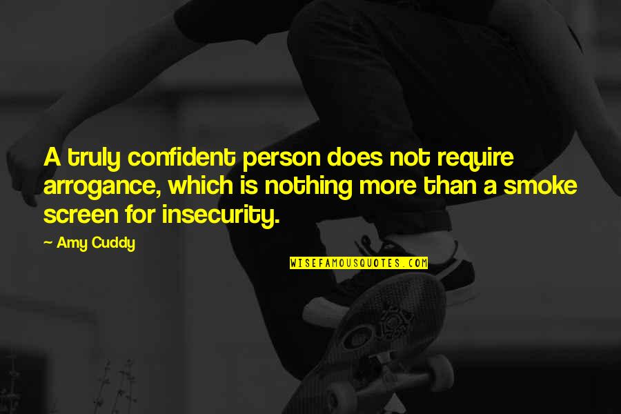 Faculdade Pitagoras Quotes By Amy Cuddy: A truly confident person does not require arrogance, Faculdade Pitagoras Quotes By Amy Cuddy: A truly confident person does not require arrogance,