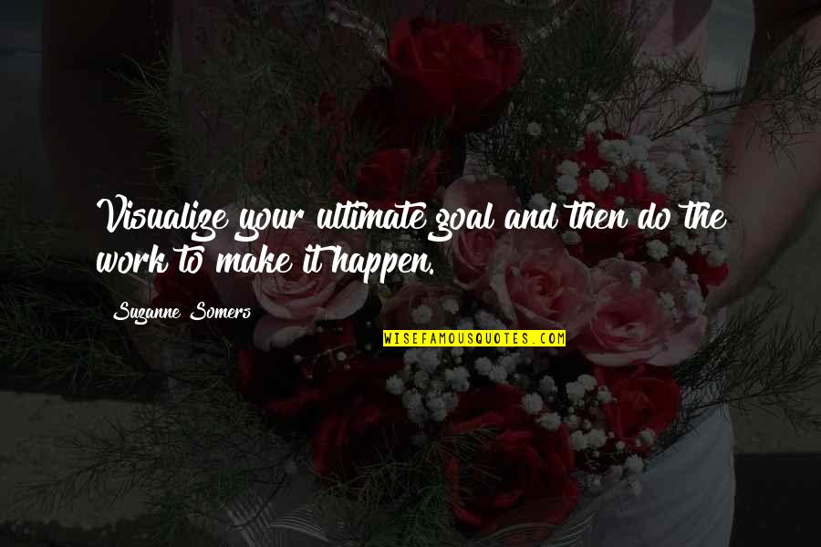 Faculdades A Distancia Quotes By Suzanne Somers: Visualize your ultimate goal and then do the Faculdades A Distancia Quotes By Suzanne Somers: Visualize your ultimate goal and then do the