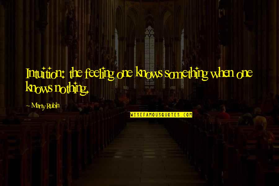 Faculdades Oswaldo Quotes By Marty Rubin: Intuition: the feeling one knows something when one
