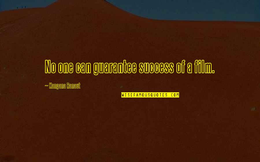 Facultad De Derecho Quotes By Kangana Ranaut: No one can guarantee success of a film.