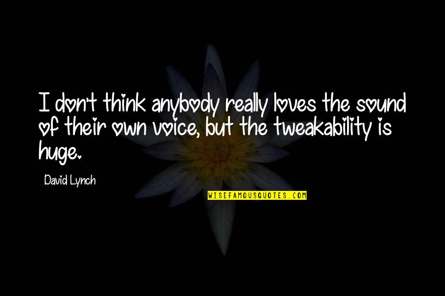 Faculties Of The Mind Quotes By David Lynch: I don't think anybody really loves the sound Faculties Of The Mind Quotes By David Lynch: I don't think anybody really loves the sound