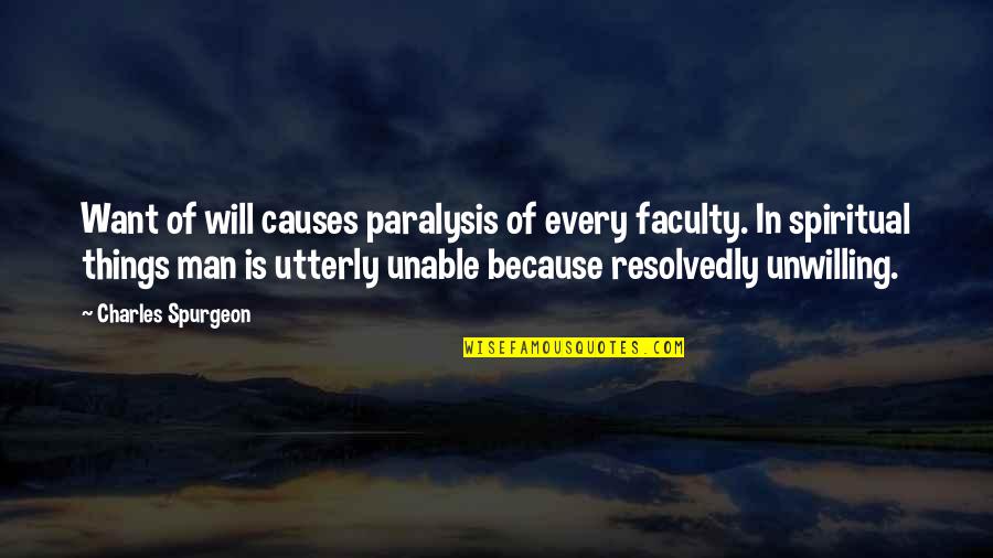 Faculty Quotes By Charles Spurgeon: Want of will causes paralysis of every faculty.