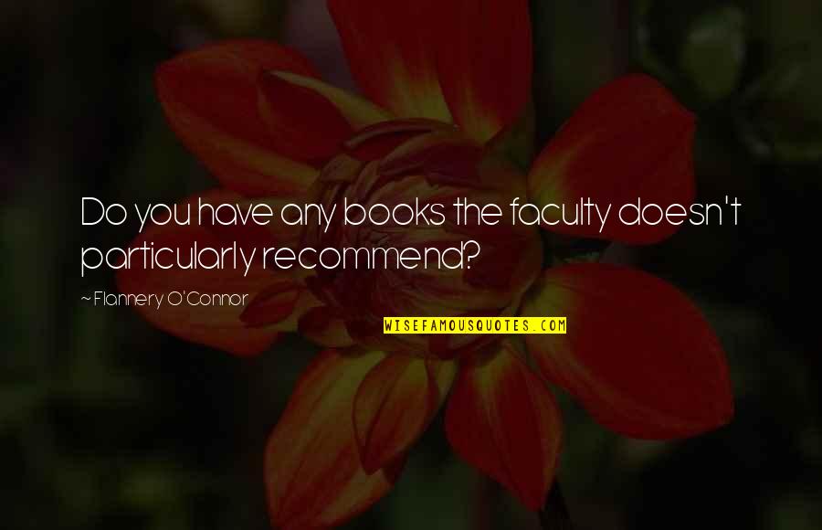 Faculty Quotes By Flannery O'Connor: Do you have any books the faculty doesn't