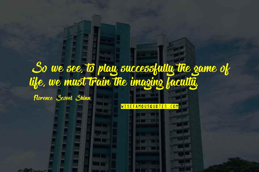 Faculty Quotes By Florence Scovel Shinn: So we see, to play successfully the game Faculty Quotes By Florence Scovel Shinn: So we see, to play successfully the game