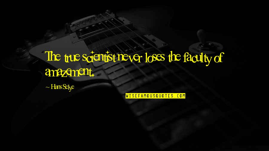 Faculty Quotes By Hans Selye: The true scientist never loses the faculty of Faculty Quotes By Hans Selye: The true scientist never loses the faculty of