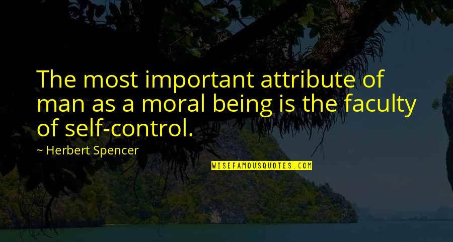 Faculty Quotes By Herbert Spencer: The most important attribute of man as a