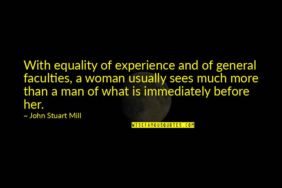 Faculty Quotes By John Stuart Mill: With equality of experience and of general faculties, Faculty Quotes By John Stuart Mill: With equality of experience and of general faculties,