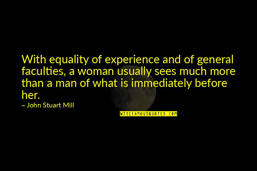 Faculty Quotes By John Stuart Mill: With equality of experience and of general faculties,