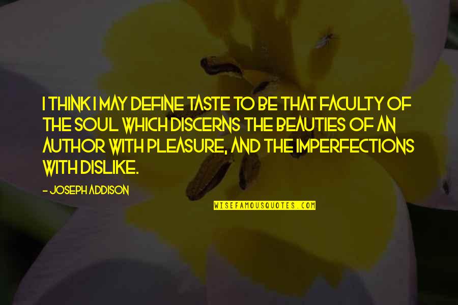 Faculty Quotes By Joseph Addison: I think I may define taste to be