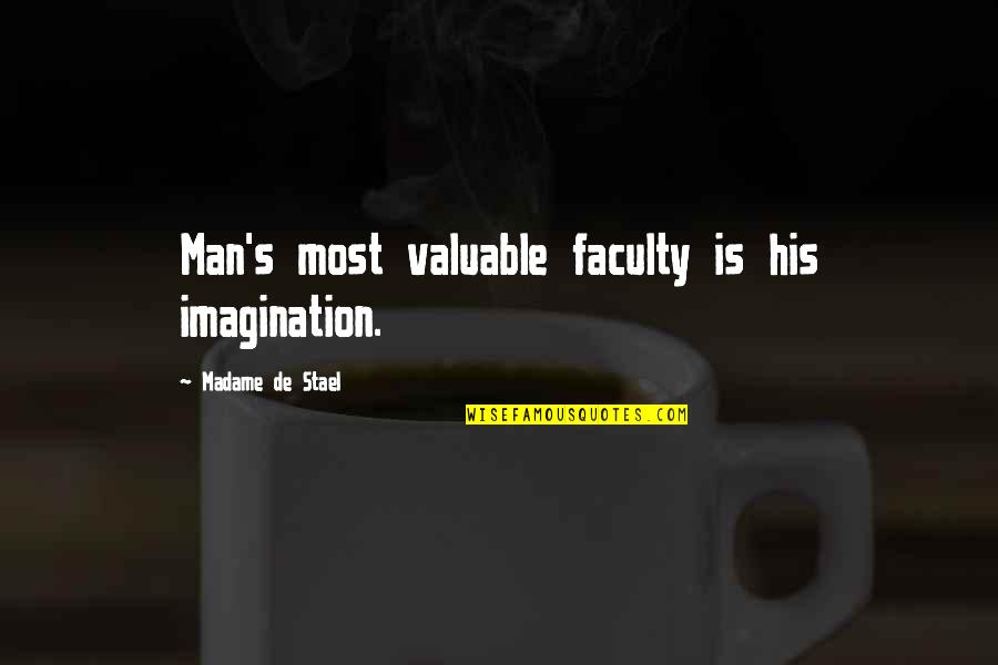 Faculty Quotes By Madame De Stael: Man's most valuable faculty is his imagination. Faculty Quotes By Madame De Stael: Man's most valuable faculty is his imagination.