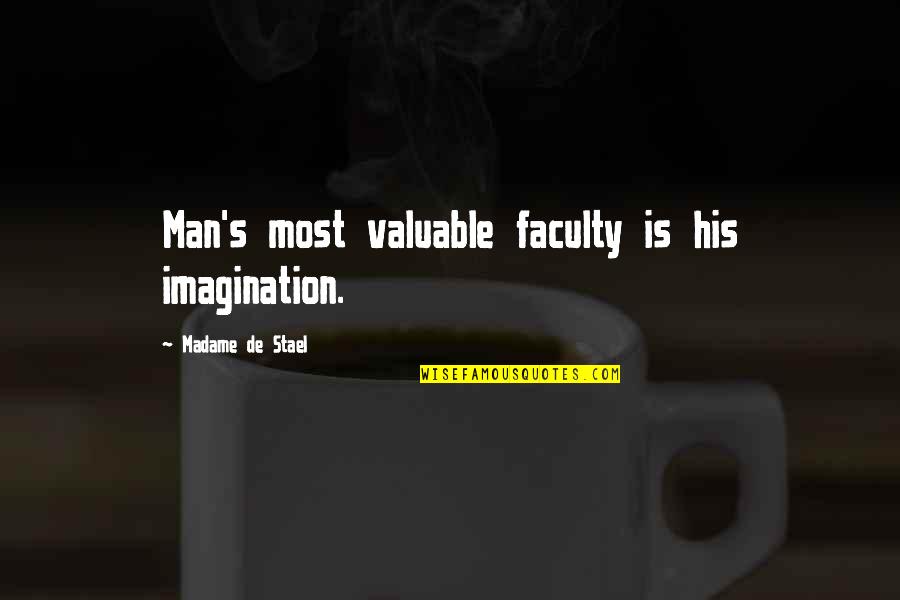 Faculty Quotes By Madame De Stael: Man's most valuable faculty is his imagination.