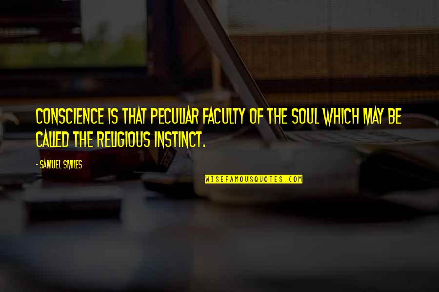 Faculty Quotes By Samuel Smiles: Conscience is that peculiar faculty of the soul