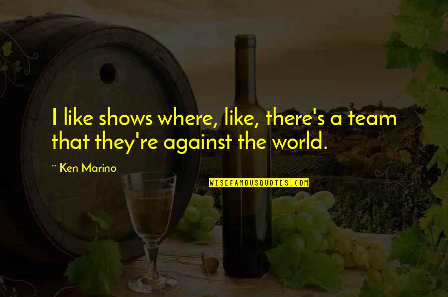 Facusem Quotes By Ken Marino: I like shows where, like, there's a team