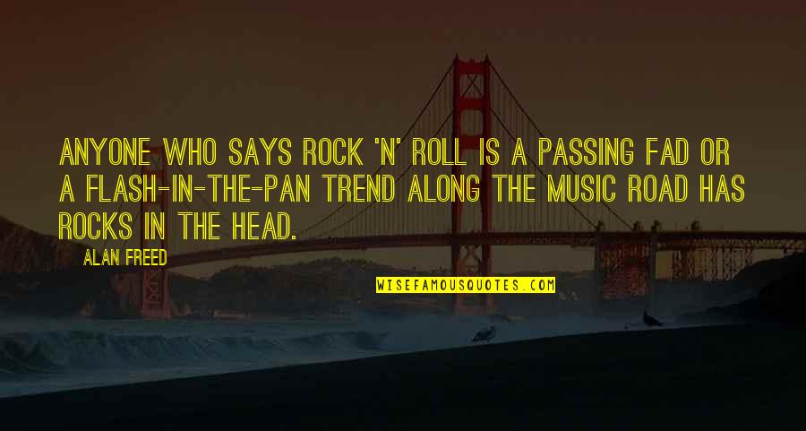 Fad Quotes By Alan Freed: Anyone who says rock 'n' roll is a Fad Quotes By Alan Freed: Anyone who says rock 'n' roll is a