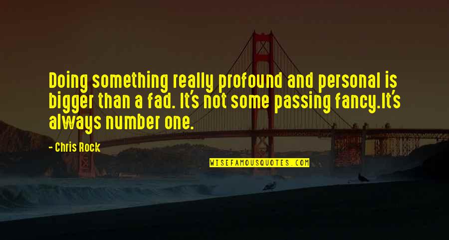 Fad Quotes By Chris Rock: Doing something really profound and personal is bigger Fad Quotes By Chris Rock: Doing something really profound and personal is bigger