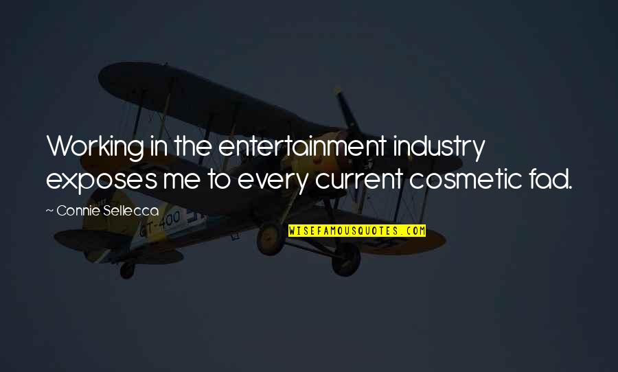 Fad Quotes By Connie Sellecca: Working in the entertainment industry exposes me to